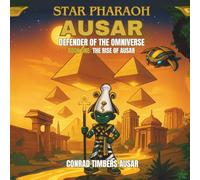 STAR PHARAOH AUSAR DEFENDER OF THE OMNIVERSE: Book One: The Rise of Ausar