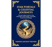 Star Portals & Celestial Journeys: From the Ladder of Jacob to Nag Hammadi's Cosmic Realms-Interstellar Travel in Sacred Writings (Library of Alexandria)