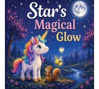 Star’s Magical Glow: A Magical Unicorn Story About Kindness, Courage, and the Light Within