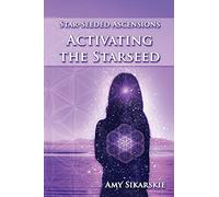 Star-Seeded Ascensions: Activating the Starseed: Volume 2