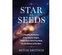 Star Seeds: Unlocking the Mystery of Your Cosmic Origins
