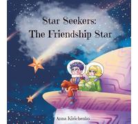 Star Seekers: The Friendship Star - A Space Adventure Chapter Book and Coloring Journey for Kids Ages 5-10: An interactive space story about courage, ... adventure to life! (Star Seekers Adventures)