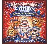 Star-Spangled Critters: A Bold and Easy America's 250th Birthday Coloring Book: Featuring Cute Patriotic Animals, Fireworks, Flags, and Red, White & ... (Ultimate Bold and Easy Coloring Books)