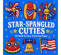 Star-Spangled Cuties: A Bold and Easy 4th of July Coloring Book for Kids, Teens and Adults: 50 Cute Kawaii Patriotic Designs Featuring Fireworks, ... Kawaii Cuties Bold and Easy Coloring Books)