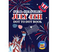 Star-Spangled July 4th Dot to Dot Book for Kids Ages 4-8: Magical Connect the Dots with Fireworks, Flags, and Twinkly Tracing Fun