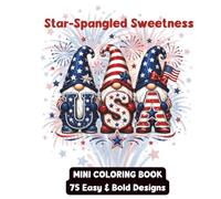 Star-Spangled Sweetness: Mini Coloring Book for Adults & Teens | 75 Easy & Bold Patriotic Designs | Cute Americana, Summer Fun, USA Gnomes, Bows, Flowers & Fourth of July Coloring Pages