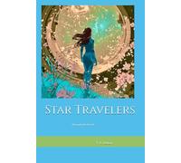Star Travelers -- Through the Portal: A Time-Travel Portal Adventure of the Seven Cosmic Laws and the Future of Earth