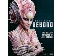 Star Trek Beyond: The Makeup Artistry of Joel Harlow [Idioma Inglés]