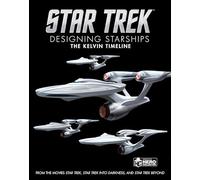 Star Trek: Designing Starships Volume 3: The Kelvin Timeline