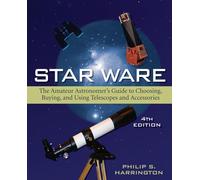 Star Ware: The Amateur Astronomer's Guide to Choosing, Buying, and Using Telescopes and Accessories