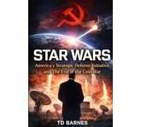 Star Wars: America’s Strategic Defense Initiative and the End of the Cold War