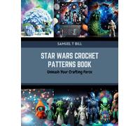 Star Wars Crochet Patterns Book: Unleash Your Crafting Force