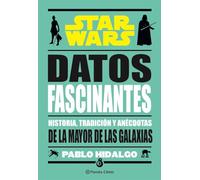 Star Wars. Datos fascinantes: Historia, tradición y anécdotas de la mayor de las galaxias (Star Wars: Guías Ilustradas)