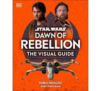 Star Wars Dawn of Rebellion The Visual Guide