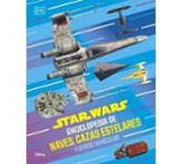 star wars enciclopedia de naves cazas estelares y otros vehículo s