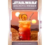 Star Wars: Galactic Drinks: From Mandalorian Mocktails to Cantina Cafs, Captivating Beverages Inspired by a Galaxy Far, Far Away!