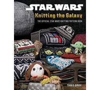 Star Wars: Knitting the Galaxy: The official knitting guide with over 25 patterns for costume, toy and apparel DIY, for fans of the popular franchise