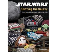 Star Wars: Knitting the Galaxy: The Official Star Wars Knitting Pattern Book
