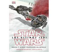Star Wars. Los últimos Jedi: Naves y otros vehículos en detalle