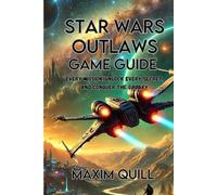 Star Wars Outlaws game guide: Every Mission, Unlock Every Secret, and Conquer the Galaxy