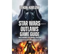 Star Wars Outlaws Game Guide: How to Maximize Every Mission-Everything You Need to Play Like a Pro and Never Feel Lost Again (SCOUNDREL'S EMPIRE: THE COMPLETE STAR WARS OUTLAWS MASTERY BIBLE)