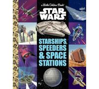 STAR WARS STARSHIPS SPEEDERS LITTLE GOLDEN BOOK (Star Wars: Little Golden Books)