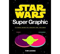 Star Wars Super Graphic: A Visual Guide to the Star Wars Universe (Star Wars X Chronicle Books)