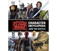 Star Wars The Clone Wars Character Encyclopedia: Join the battle!