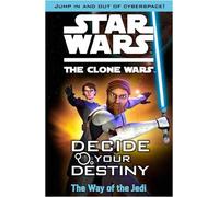 Star Wars The Clone Wars: Decide Your Destiny TM: The Way of the Jedi