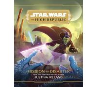 Star Wars: The High Republic:: Mission to Disaster: 3 (Star Wars: The High Republic (Middle Grade))
