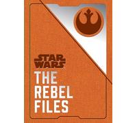 Star Wars. The Rebel Files