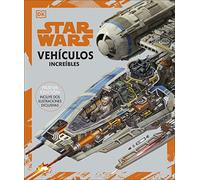 Star Wars. Vehículos increíbles: (Nueva edición. Incluye dos ilustraciones exclusivas)