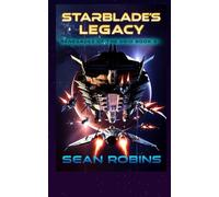 Starblade’s Legacy: An Epic Space Opera/Alien Invasion Adventure: 3 (Renegades of the Void)