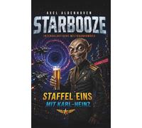 STARBOOZE - STAFFEL 1 MIT KARL-HEINZ - Sammelband mit 744 Seiten spannender und humorvoller Unterhaltung: Die Weltraumkomödie mit Kapitän Karl-Heinz jetzt endlich als Sammelband