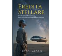 Starborn Legacy / Eredità Stellare: Humanity's Ancient Connection to Interstellar Life / L'Antica Connessione dell'Umanità con la Vita Interstellare
