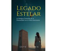 Starborn Legacy / Legado Estelar: Humanity's Ancient Connection to Interstellar Life / La Antigua Conexión de la Humanidad con la Vida Interestelar