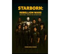 Starborn: Rebellion Wars: Born of Rebels. Marked by Fire. Destined to Rise.