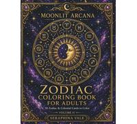 Starborn Zodiac: A Celestial Astrology Coloring Book for Adults with Zodiac Signs, Constellations, and Planetary Designs (The Moonlit Arcana)