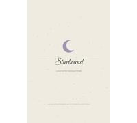 Starbound: A Journal for Anxious Minds: 13 Weeks of Daily Grounding, Noticing, and Choosing, Built on Acceptance and Commitment Therapy