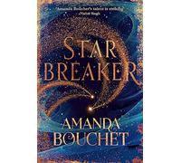 Starbreaker: 'Amanda Bouchet's talent is striking' Nalini Singh (The Endeavour Trilogy)