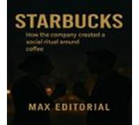 Starbucks: How The Company Created A Social Ritual Around Coffee (eboo