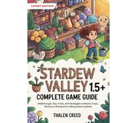 Stardew Valley 1.5+ Complete Game Guide: Walkthrough, Tips, Tricks, with Strategies to Master Crops, Romance, Mining and crafting (latest Update)