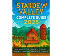 Stardew Valley: Complete Guide 2025 - Walkthrough, Farming, Fishing, Mining, Crafting, Marriage & Secrets