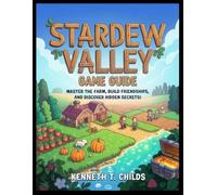 STARDEW VALLEY GAME GUIDE: Master the Farm, Build Friendships, and Discover Hidden Secrets!