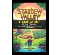 Stardew Valley Game Guide (Newly Updated): Walkthrough & Expert Tips for Farming, Romance, Mining, and Crafting Success
