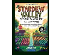 Stardew Valley Official Game Guide (Latest Update): Walkthrough, Tips, Strategies, Romance, Crops, Mining and crafting