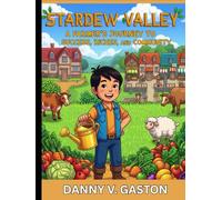 STARDEW VALLEYS:COMPLETE GAME GUIDE: A Farmer's Journey to Success, Riches, and Community in Stardew Valley