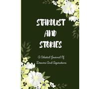 STARDUST AND STORIES: A Celestial Journal Of Dreams And Aspirations