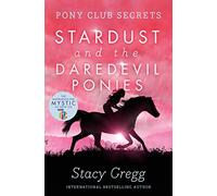 STARDUST AND THE DAREDEVIL PONIES: Book 4 (Pony Club Secrets)