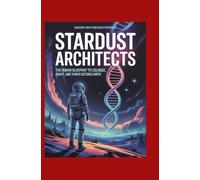 Stardust Architects: The Human Blueprint to Colonize, Adapt, and Thrive Beyond Earth